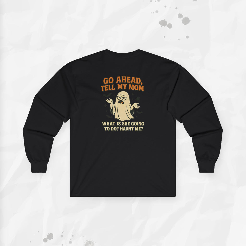 Tell My Mom, Haunt Me - Long Sleeve T-Shirt