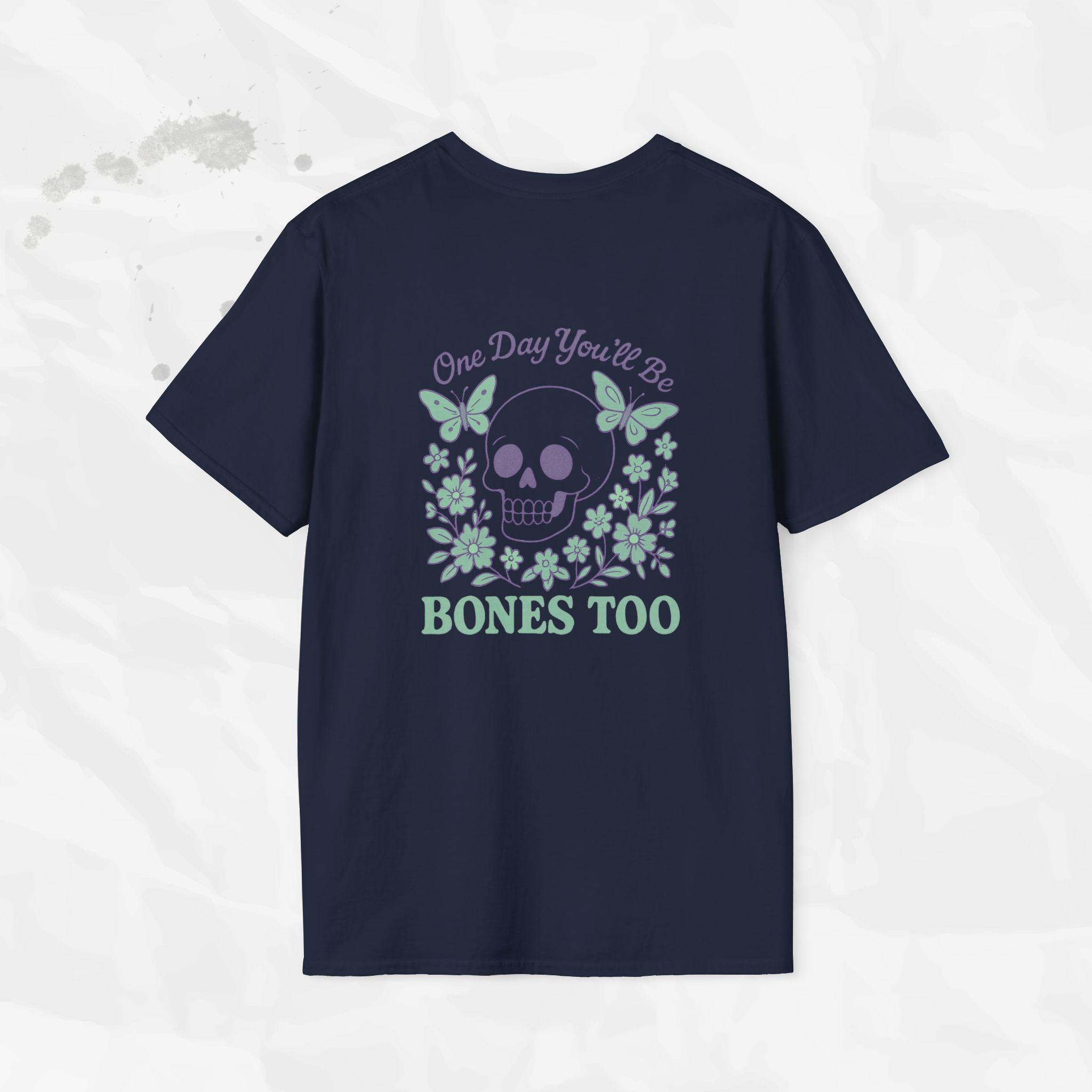 One Day You'll Be Bones Too - T-Shirt