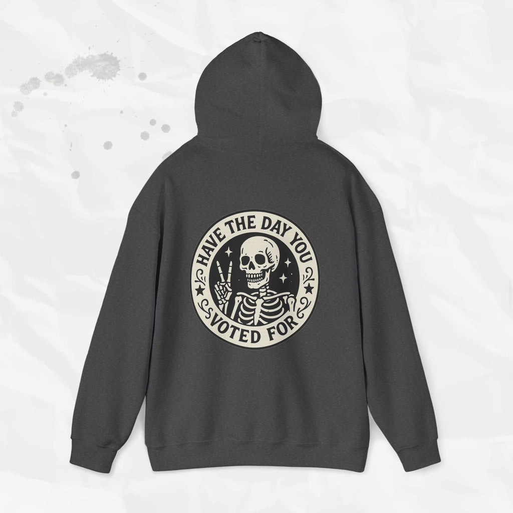 Have the Day You Voted For - Hoodie