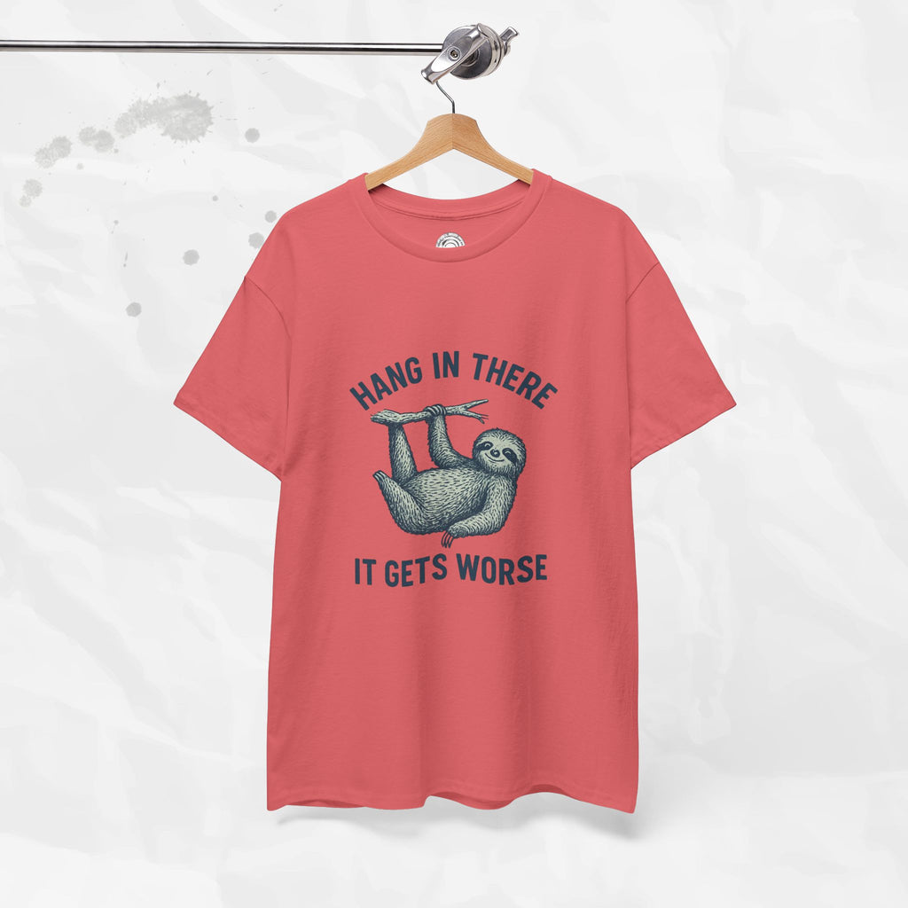 Hang In There, It Gets Worse - T-Shirt