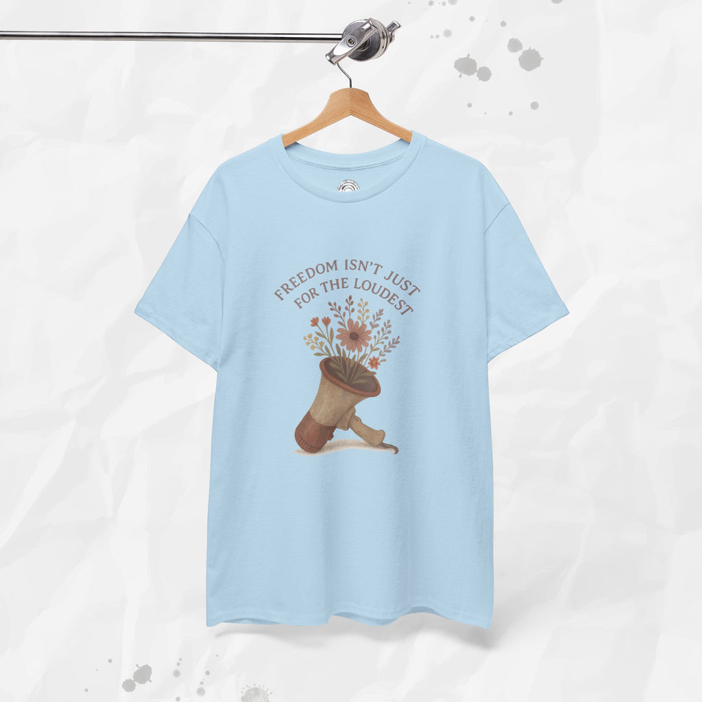 Freedom Isn't Just for the Loudest - T-Shirt