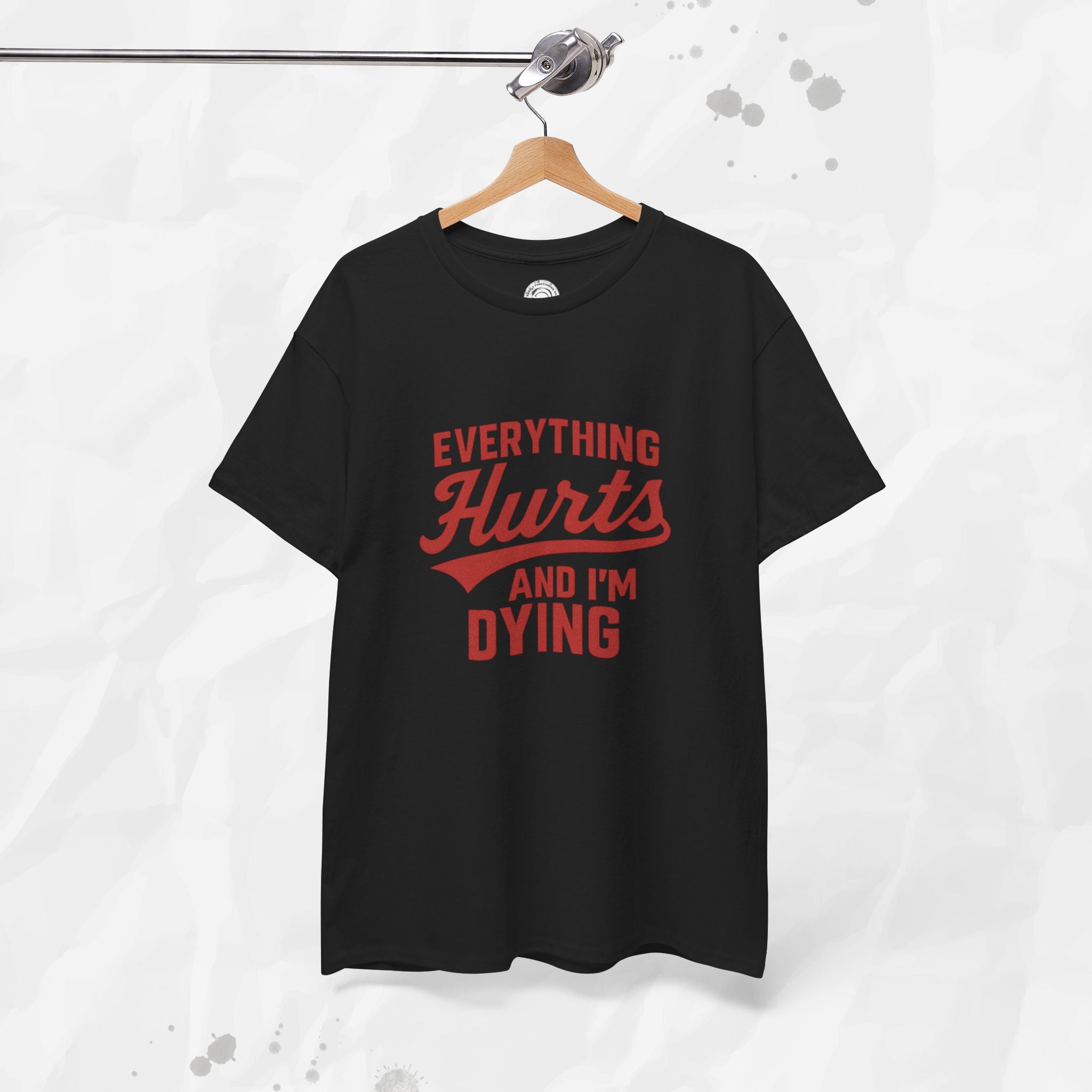 Everything Hurts And I'm Dying - T-Shirt