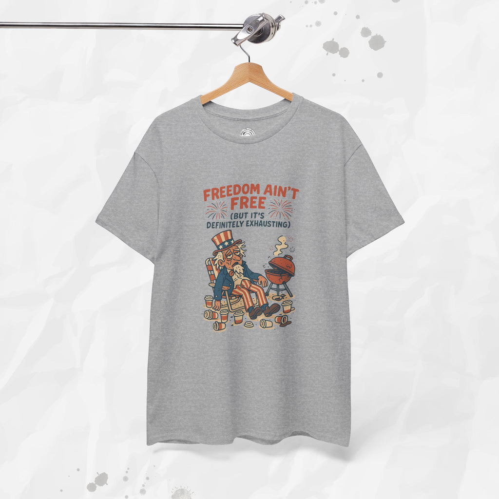 Freedom Aint Free (But Its Definitely Exhausting) - T-Shirt