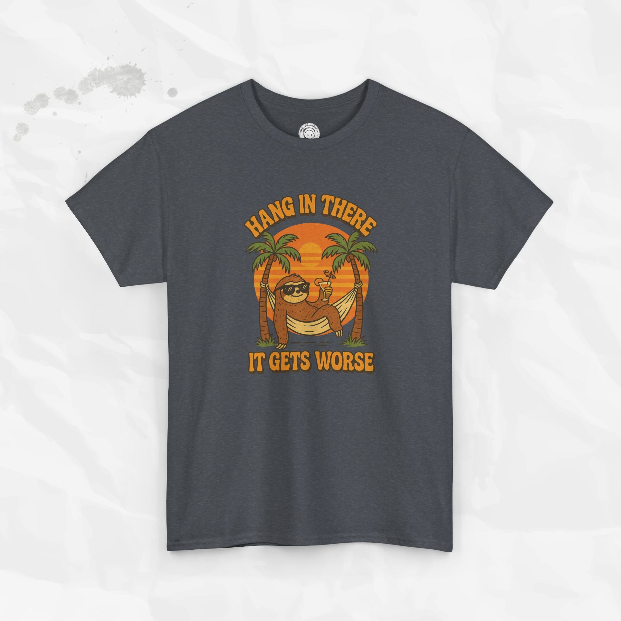 Hang In There, It Gets Worse - T-Shirt