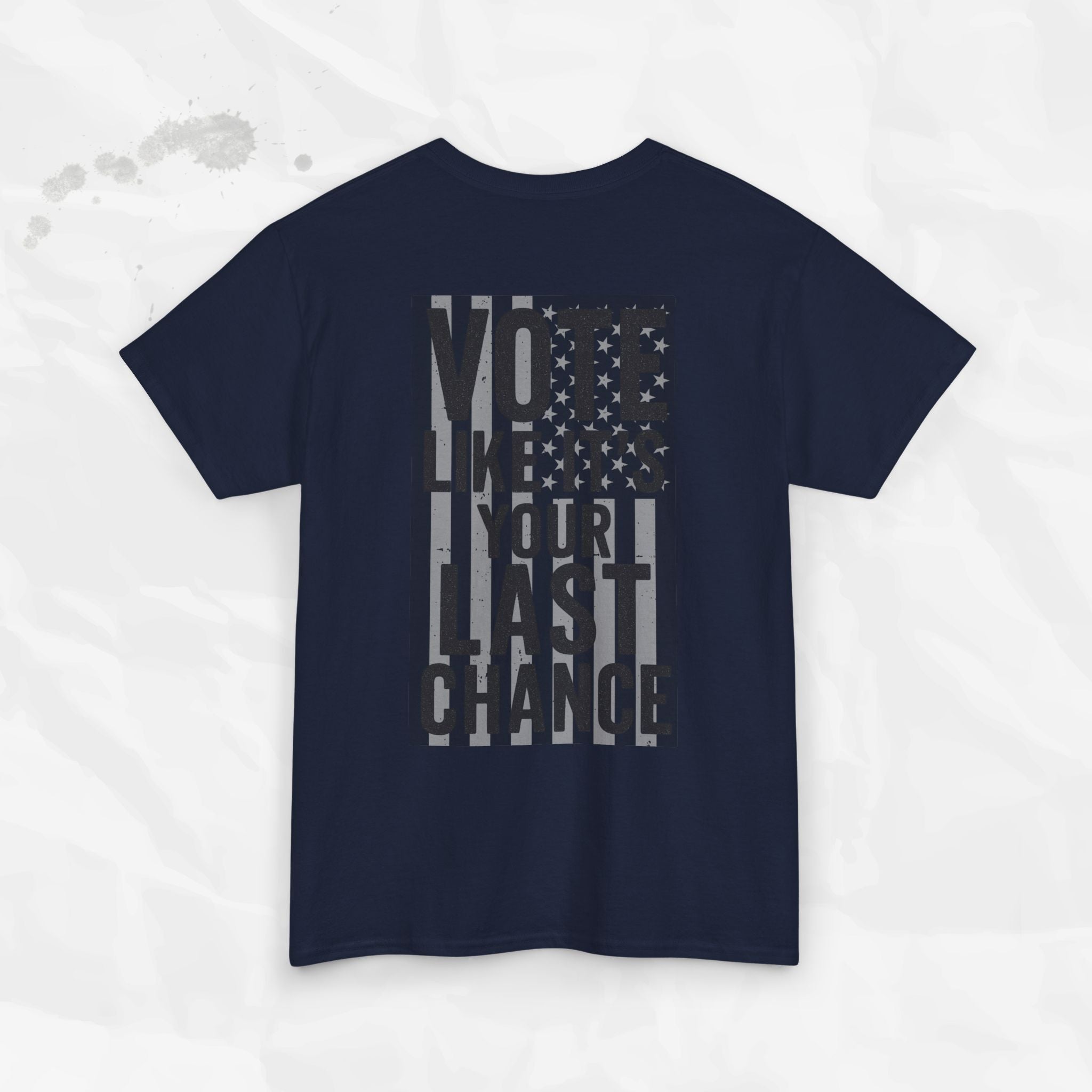 Vote Like It's Your Last Chance - T-Shirt
