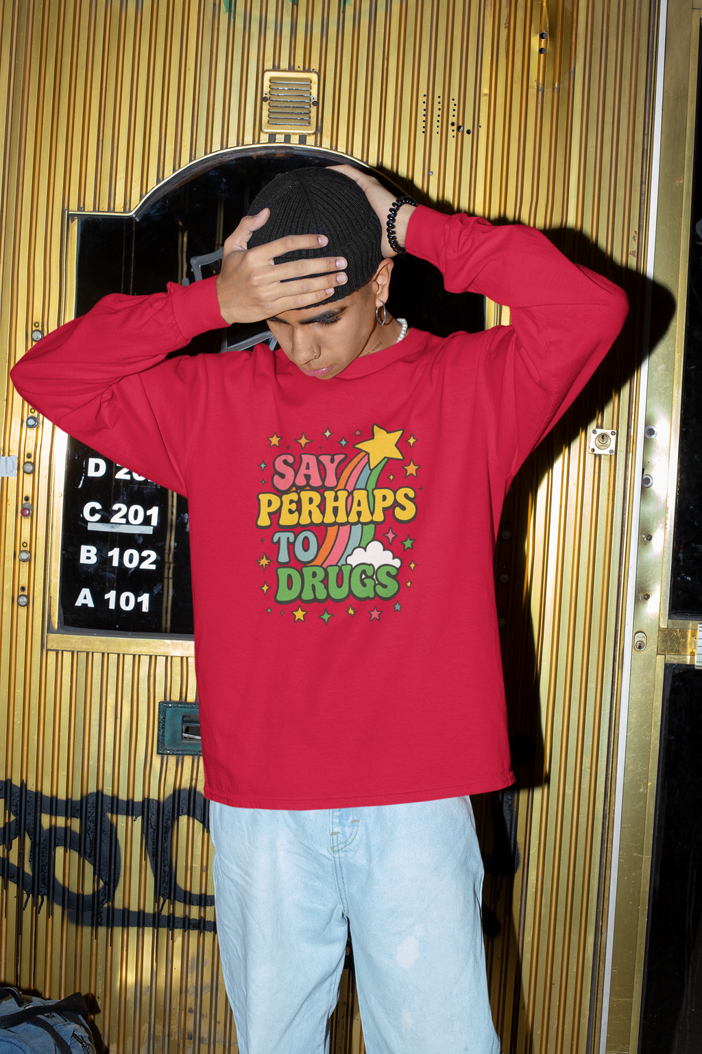 Say Perhaps To Drugs - Long Sleeve T-Shirt